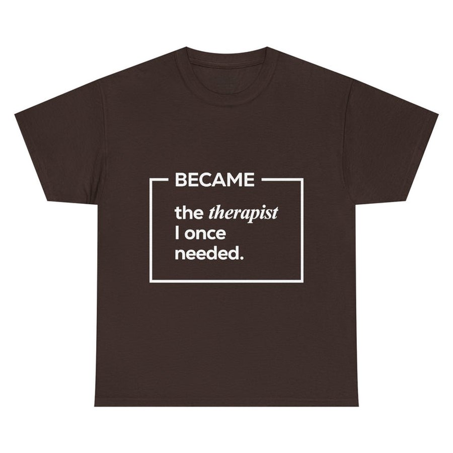 Became the Therapist I Once Needed, classic boxed design, on a t-shirt